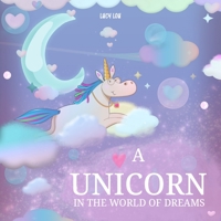 A Unicorn in The World of Dreams: A Bedtime Journey! B0BT6Y6MQV Book Cover