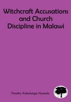 Witchcraft Accusations and Church Discipline in Malawi: A Missiological Mandate of the Church to the Vulnerable in Malawi 9996025411 Book Cover