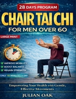 Chair Tai Chi For Men Over 60: Empowering Your Health with Gentle, Effective Movements B0GQYM9MQX Book Cover