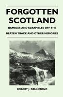 Forgotten Scotland - Rambles and Scrambles Off the Beaten Track and Other Memories 1446542831 Book Cover