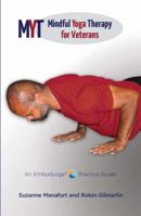 MYT - Mindful Yoga Therapy for Veterans - An Embodyoga Practice Guide 0988813815 Book Cover
