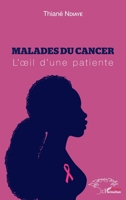 Malades du cancer: L'oeil d'une patiente (Harmattan Sénégal) (French Edition) 2343198616 Book Cover