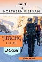 Sapa & Northern Vietnam Hiking Guide 2026 (Trailblazer: The Ultimate Hiking Guide Series) B0GGHP8BBK Book Cover