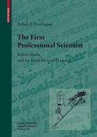 The First Professional Scientist: Robert Hooke and the Royal Society of London 3034600364 Book Cover