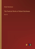 The Poetical Works of Robert Buchanan: Vol. III 3368850024 Book Cover