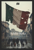 Addio Italia: Ci sono processi che, quando sfuggono alla cura, non cambiano un paese. Lo consumano. (Italian Edition) B0GQLTMMYV Book Cover
