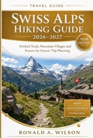 Swiss Alps Hiking Guide 2026–2027: Verified Trails, Mountain Villages and Season-by-Season Trip Planning B0HFL6HCCV Book Cover