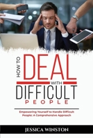 How to Deal with Difficult People: Empowering Yourself to Handle Difficult People: A Comprehensive Approach 1088195660 Book Cover