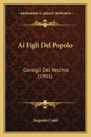 Ai Figli Del Popolo: Consigli Del Vecchio (1901) 1160295514 Book Cover