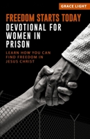 Freedom Starts Today! Devotional for Women in Prison: Learn How You Can Find Freedom in JESUS CHRIST B0BHJGVQ5L Book Cover