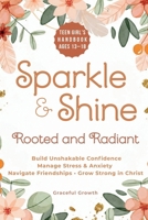 Sparkle & Shine: Rooted and Radiant: Teen Girl’s Handbook to Build Unshakable Confidence, Manage Stress & Anxiety, Navigate Friendships, and Grow Strong in Christ (Sparkle & Shine Series) 1964719534 Book Cover