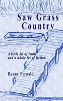 Saw Grass Country: A little bit of truth and a whole lot of fiction 1598584200 Book Cover