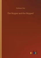 The Skipper and the Skipped: Being the Shore Log of Cap'n Aaron Sproul 1511730862 Book Cover