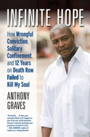 Infinite Hope: How Wrongful Conviction, Solitary Confinement and 12 Years on Death Row Failed to Kill My Soul 0807004782 Book Cover