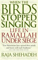 When the Birds Stopped Singing: Life in Ramallah Under Siege 1586420690 Book Cover