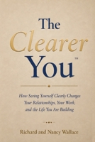 The Clearer You: How Seeing Yourself Clearly Changes Your Relationships, Your Work, and the Life You Are Building B0H7HZVDSR Book Cover