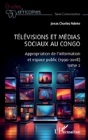 Télévisions et médias sociaux au Congo: Appropriation de l’information et espace public (1990-2018) tome 2 (Études Africaines) (French Edition) 2140345703 Book Cover