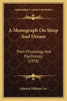 A Monograph On Sleep And Dream: Their Physiology And Psychology B0BQJQHT5V Book Cover