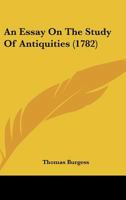 An Essay on the Study of Antiquities 0526105682 Book Cover