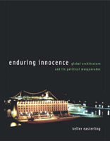 Enduring Innocence: Global Architecture and Its Political Masquerades 0262550652 Book Cover
