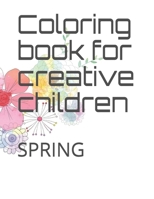 Coloring book for creative children: SPRING B08TZ5HXF3 Book Cover
