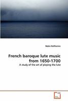 French baroque lute music from 1650-1700: A study of the art of playing the lute 3639308514 Book Cover