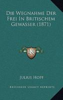 Die Wegnahme Der Frei In Britischem Gewasser (1871) 1160079773 Book Cover