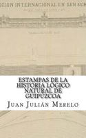 Estampas de la Historia L�gico Natural de Guip�zcoa: O C�mo El Valle Arriastun Lleg� a Ser Lo Que Es Hoy Para Admiraci�n de Propios Y Extra�os 1533352666 Book Cover