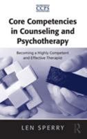 Core Competencies in Counseling and Psychotherapy: Becoming a Highly Competent and Effective Therapist 0415952492 Book Cover
