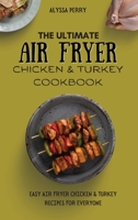 The Ultimate Air Fryer Chicken & Turkey Cookbook: Easy Air Fryer Chicken & Turkey Recipes For Everyone 180317434X Book Cover