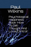 Psychological Happiness Book 'How To Get Thought And Love Control' 1916596711 Book Cover