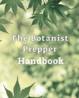 The Botanist Prepper Handbook: Identify, sketch and document plants/flowers and their uses 1088850197 Book Cover