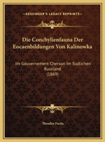Die Conchylienfauna Der Eocaenbildungen Von Kalinowka: Im Gouvernement Cherson Im Sudlichen Russland (1869) 1141115093 Book Cover