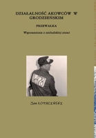 DZIALALNOŚĆ AKOWCÓW W GRODZIEŃSKIM PRZEWALKA Wspomnienia z nieludzkiej ziemi 1291971408 Book Cover