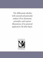 The Differential Calculus: With Unusual and Particular Analysis of Its Elementary Principles and Cop 1425524621 Book Cover