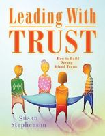Leading with Trust: How to Build Strong School Teams 1934009466 Book Cover