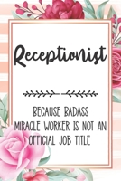 Receptionist: Because Badass Miracle Worker Is Not An Official Job Title Blank Lined Notebook Cute Journals for Receptionist Gift 165174923X Book Cover