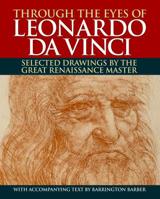 Through the Eyes of Leonardo: Selected Drawings by the Great Renaissance Master 0517224690 Book Cover
