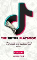 The TikTok Playbook; A 7-Day Roadtrip To Start Your Personal Brand As An Influencer On The Newest Social Media Platform 9493212165 Book Cover