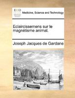 Eclaircissemens sur le magnétisme animal. 2329657854 Book Cover