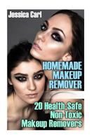 Homemade Makeup Remover: 20 Health-Safe Non-Toxic Makeup Removers 1975862309 Book Cover