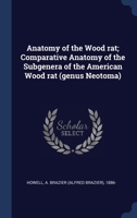 Anatomy of the Wood rat; Comparative Anatomy of the Subgenera of the American Wood rat 1376968533 Book Cover