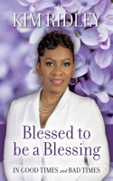 Blessed to be a Blessing: In Good Times and Bad Times 1638377030 Book Cover