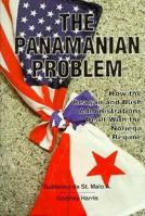 The Panamanian Problem: How the Reagan and Bush Administrations Dealt With the Noriega Regime 0935047174 Book Cover