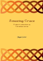 Amazing Grace: A Short Collection of Christian Verse 191241659X Book Cover