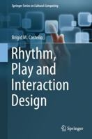 Rhythm, Play and Interaction Design 3319678485 Book Cover