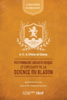 Dictionnaire Archéologique Et Explicatif de la Science Du Blason 2329897049 Book Cover