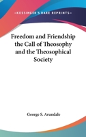 Freedom and Friendship the Call of Theosophy and the Theosophical Society 0766131149 Book Cover