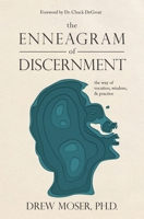 The Enneagram of Discernment : The Way of Vocation, Wisdom, and Practice 0986405167 Book Cover