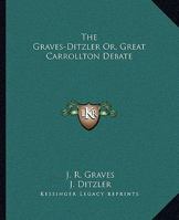 The Graves-Ditzler Or, Great Carrollton Debate 1163127299 Book Cover